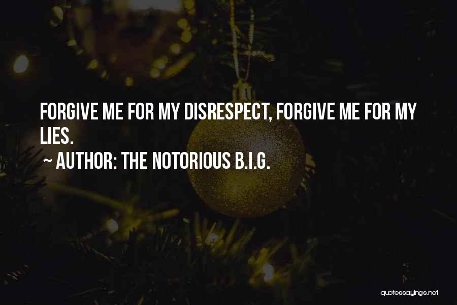 The Notorious B.I.G. Quotes: Forgive Me For My Disrespect, Forgive Me For My Lies.