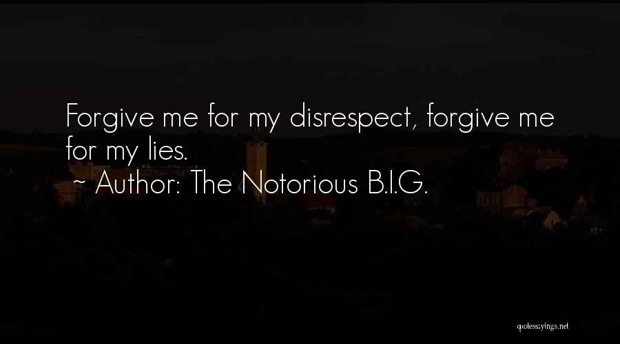 The Notorious B.I.G. Quotes: Forgive Me For My Disrespect, Forgive Me For My Lies.