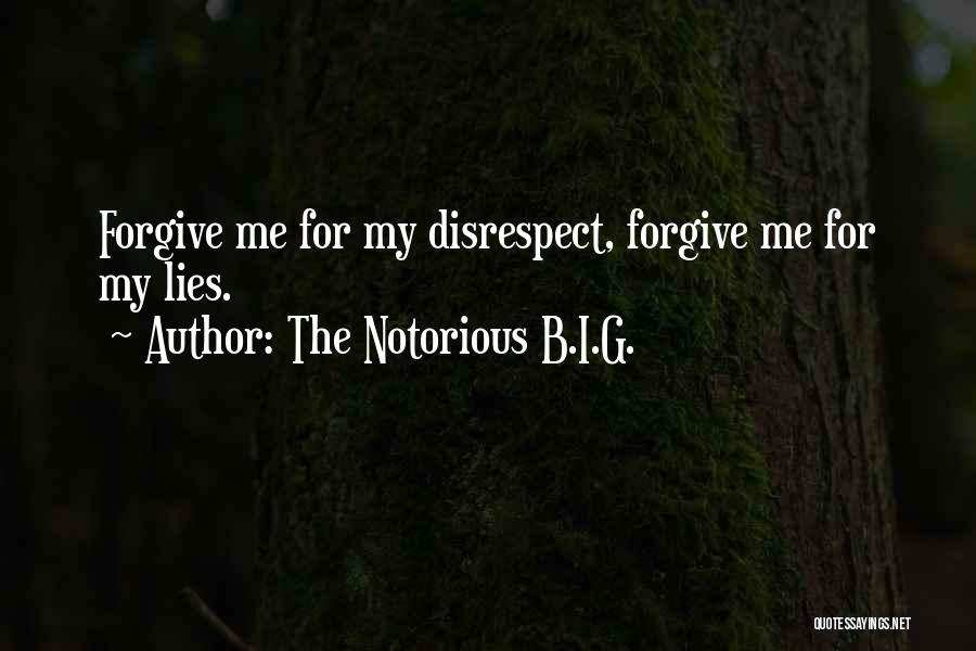 The Notorious B.I.G. Quotes: Forgive Me For My Disrespect, Forgive Me For My Lies.