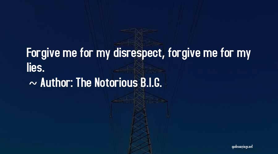 The Notorious B.I.G. Quotes: Forgive Me For My Disrespect, Forgive Me For My Lies.