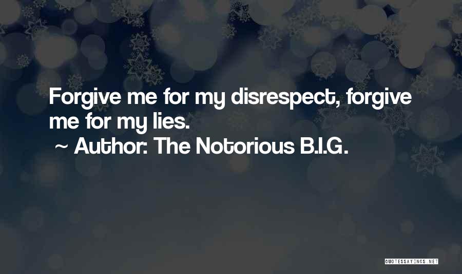 The Notorious B.I.G. Quotes: Forgive Me For My Disrespect, Forgive Me For My Lies.