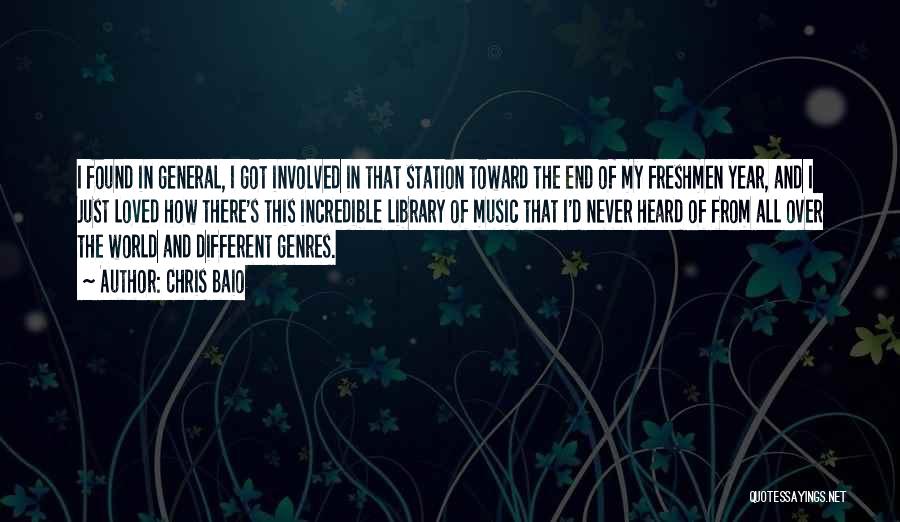 Chris Baio Quotes: I Found In General, I Got Involved In That Station Toward The End Of My Freshmen Year, And I Just