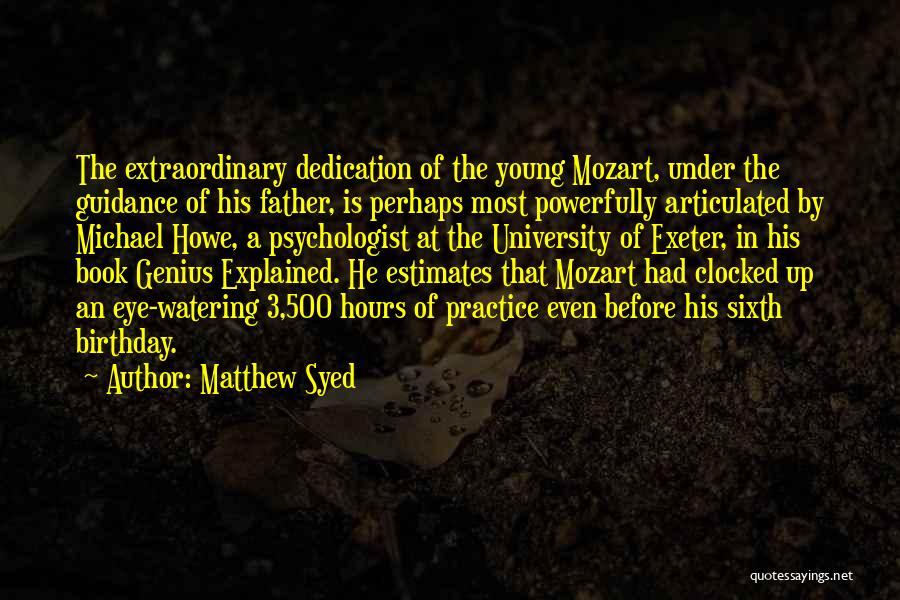Matthew Syed Quotes: The Extraordinary Dedication Of The Young Mozart, Under The Guidance Of His Father, Is Perhaps Most Powerfully Articulated By Michael
