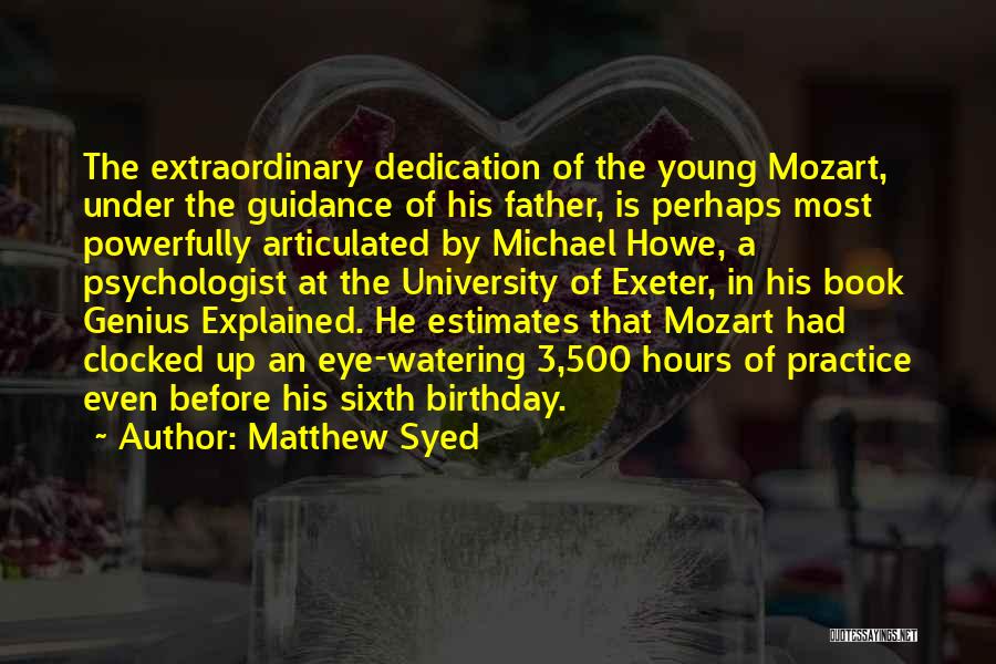 Matthew Syed Quotes: The Extraordinary Dedication Of The Young Mozart, Under The Guidance Of His Father, Is Perhaps Most Powerfully Articulated By Michael