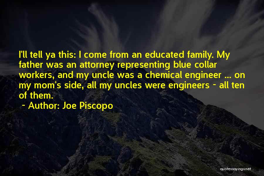 Joe Piscopo Quotes: I'll Tell Ya This: I Come From An Educated Family. My Father Was An Attorney Representing Blue Collar Workers, And