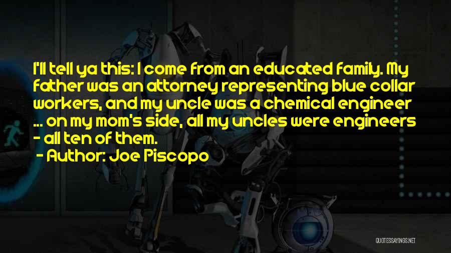 Joe Piscopo Quotes: I'll Tell Ya This: I Come From An Educated Family. My Father Was An Attorney Representing Blue Collar Workers, And