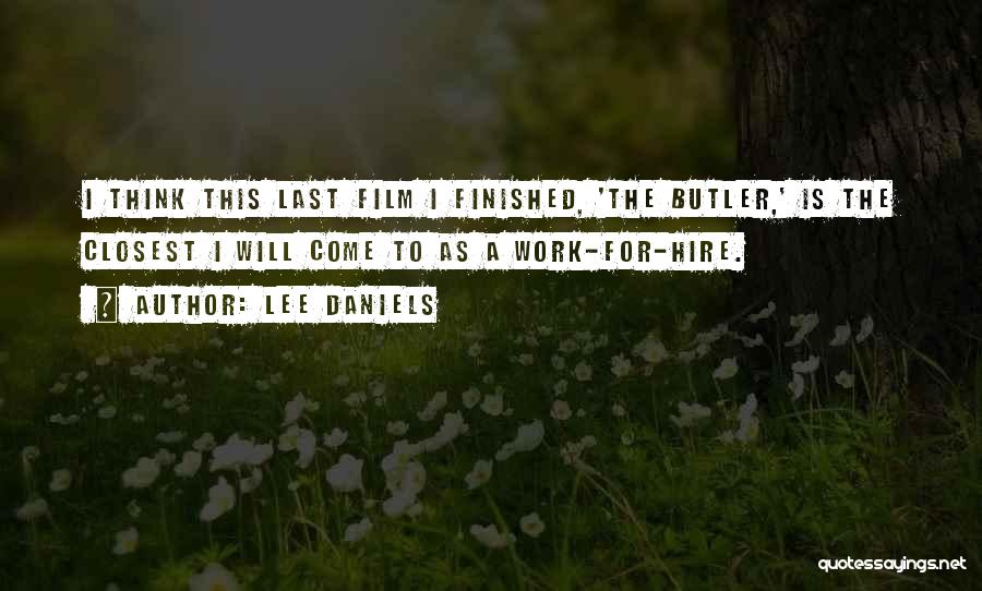 Lee Daniels Quotes: I Think This Last Film I Finished, 'the Butler,' Is The Closest I Will Come To As A Work-for-hire.