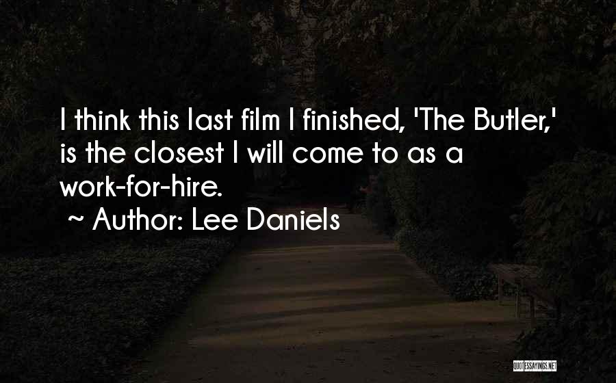 Lee Daniels Quotes: I Think This Last Film I Finished, 'the Butler,' Is The Closest I Will Come To As A Work-for-hire.