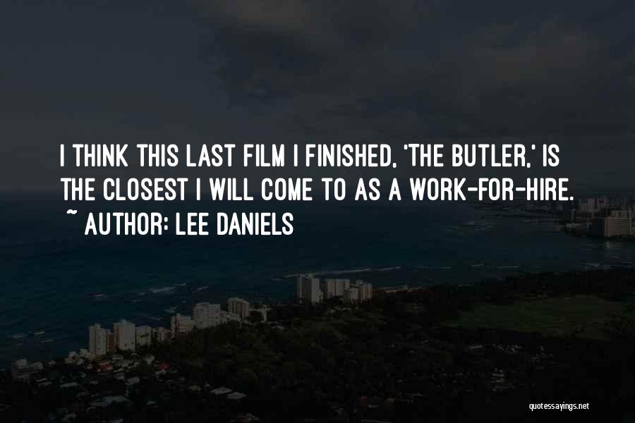 Lee Daniels Quotes: I Think This Last Film I Finished, 'the Butler,' Is The Closest I Will Come To As A Work-for-hire.