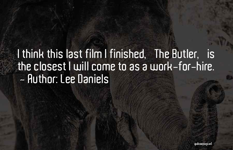 Lee Daniels Quotes: I Think This Last Film I Finished, 'the Butler,' Is The Closest I Will Come To As A Work-for-hire.