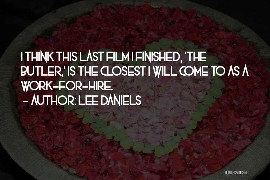 Lee Daniels Quotes: I Think This Last Film I Finished, 'the Butler,' Is The Closest I Will Come To As A Work-for-hire.