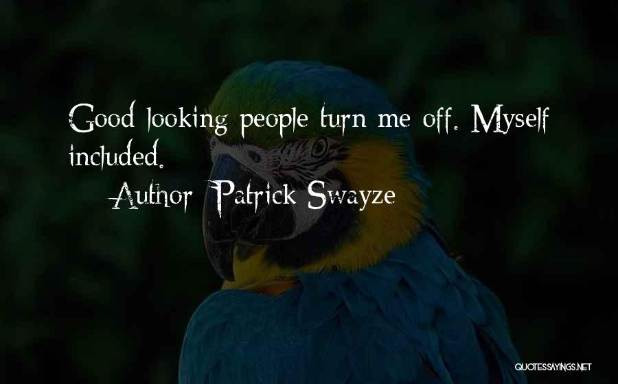 Patrick Swayze Quotes: Good-looking People Turn Me Off. Myself Included.