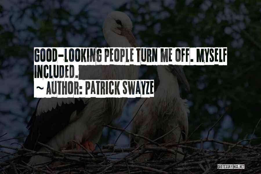 Patrick Swayze Quotes: Good-looking People Turn Me Off. Myself Included.