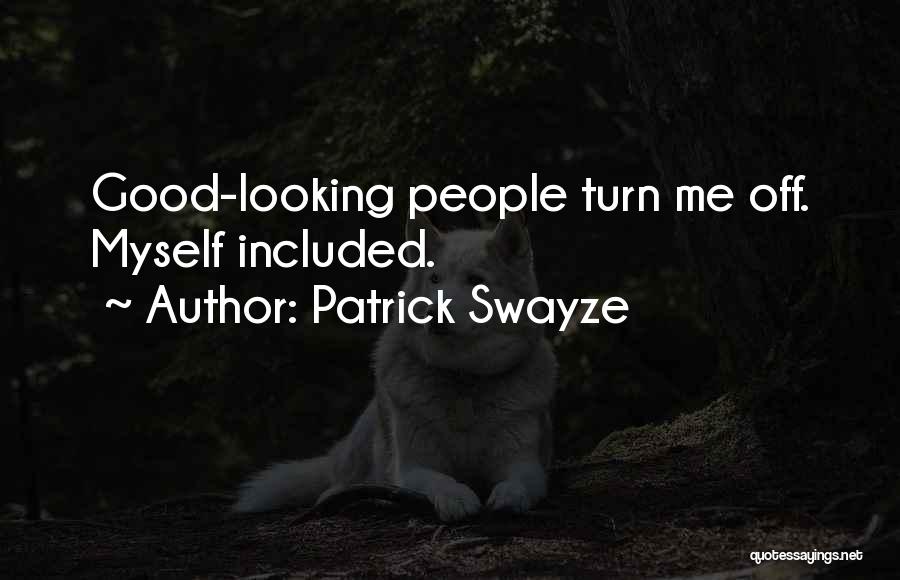 Patrick Swayze Quotes: Good-looking People Turn Me Off. Myself Included.