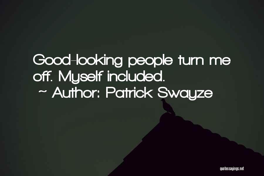 Patrick Swayze Quotes: Good-looking People Turn Me Off. Myself Included.