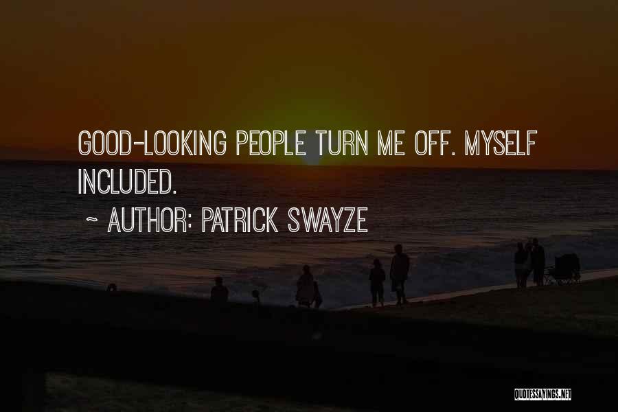 Patrick Swayze Quotes: Good-looking People Turn Me Off. Myself Included.