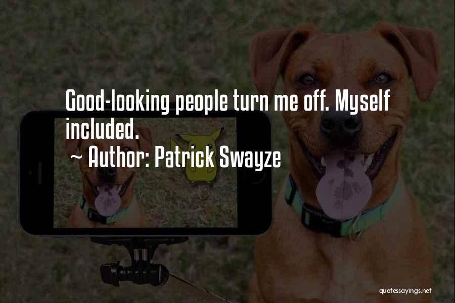 Patrick Swayze Quotes: Good-looking People Turn Me Off. Myself Included.