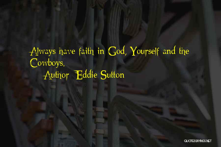 Eddie Sutton Quotes: Always Have Faith In God, Yourself And The Cowboys.