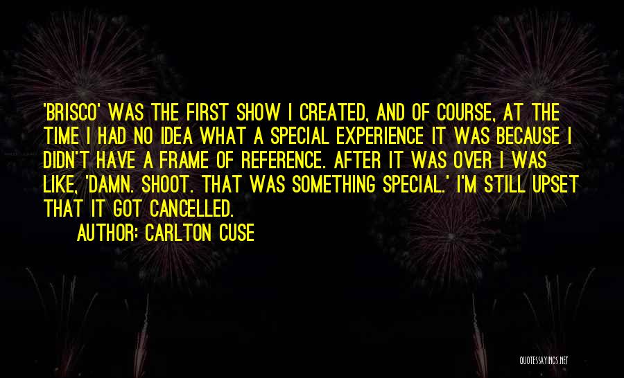 Carlton Cuse Quotes: 'brisco' Was The First Show I Created, And Of Course, At The Time I Had No Idea What A Special