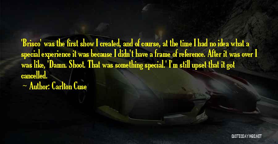 Carlton Cuse Quotes: 'brisco' Was The First Show I Created, And Of Course, At The Time I Had No Idea What A Special