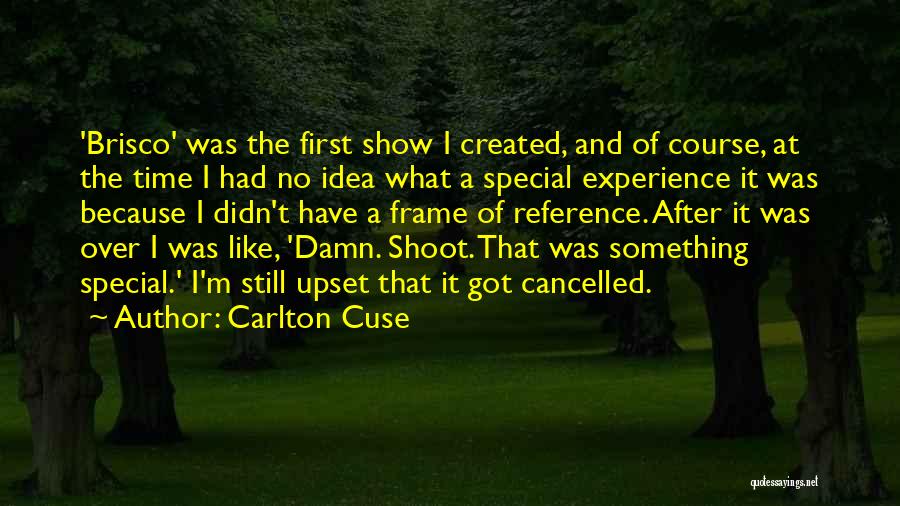 Carlton Cuse Quotes: 'brisco' Was The First Show I Created, And Of Course, At The Time I Had No Idea What A Special