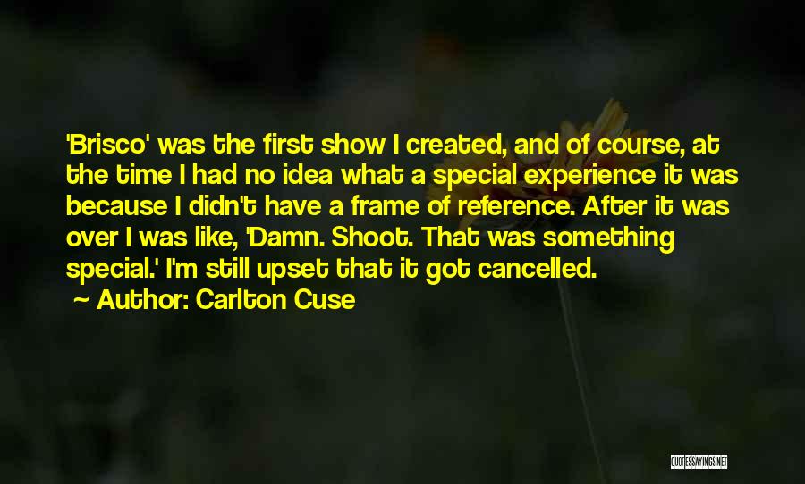 Carlton Cuse Quotes: 'brisco' Was The First Show I Created, And Of Course, At The Time I Had No Idea What A Special