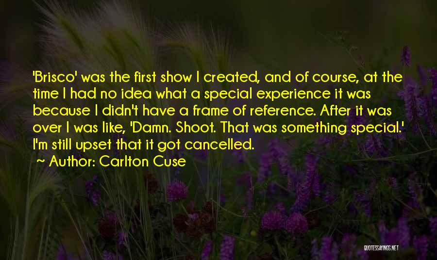 Carlton Cuse Quotes: 'brisco' Was The First Show I Created, And Of Course, At The Time I Had No Idea What A Special