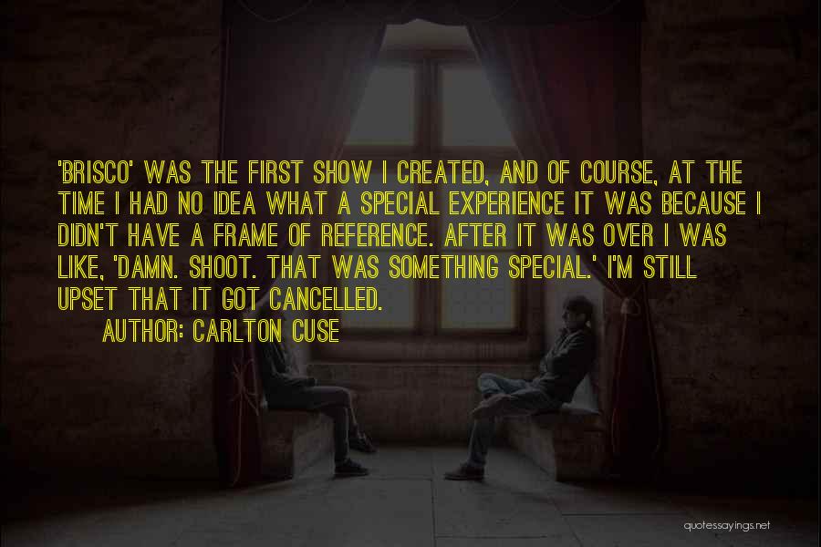 Carlton Cuse Quotes: 'brisco' Was The First Show I Created, And Of Course, At The Time I Had No Idea What A Special