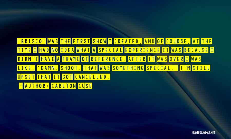 Carlton Cuse Quotes: 'brisco' Was The First Show I Created, And Of Course, At The Time I Had No Idea What A Special