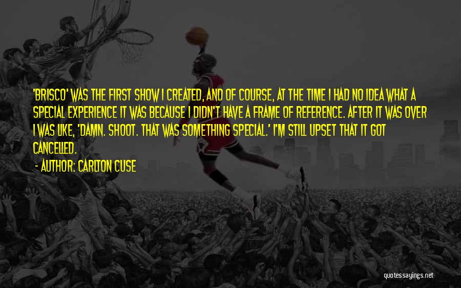 Carlton Cuse Quotes: 'brisco' Was The First Show I Created, And Of Course, At The Time I Had No Idea What A Special