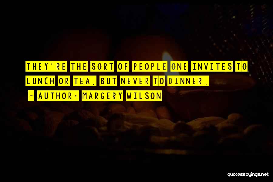 Margery Wilson Quotes: They're The Sort Of People One Invites To Lunch Or Tea, But Never To Dinner.