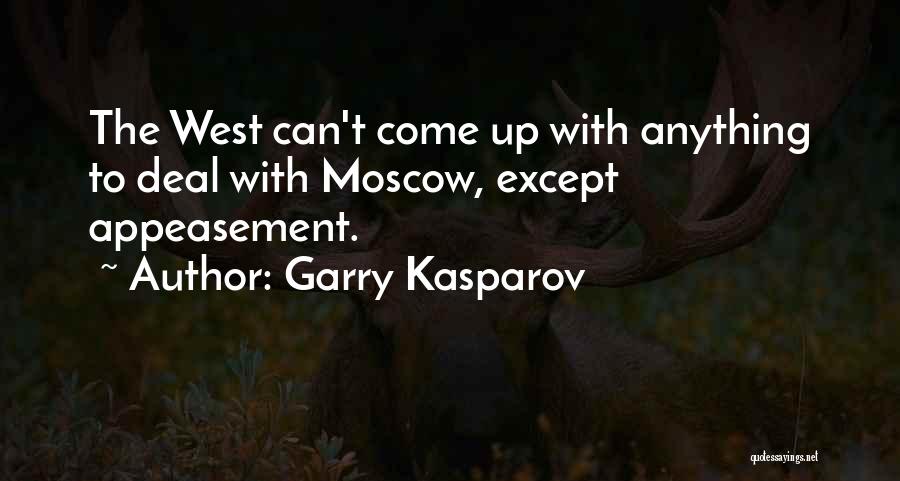 Garry Kasparov Quotes: The West Can't Come Up With Anything To Deal With Moscow, Except Appeasement.