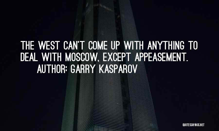 Garry Kasparov Quotes: The West Can't Come Up With Anything To Deal With Moscow, Except Appeasement.