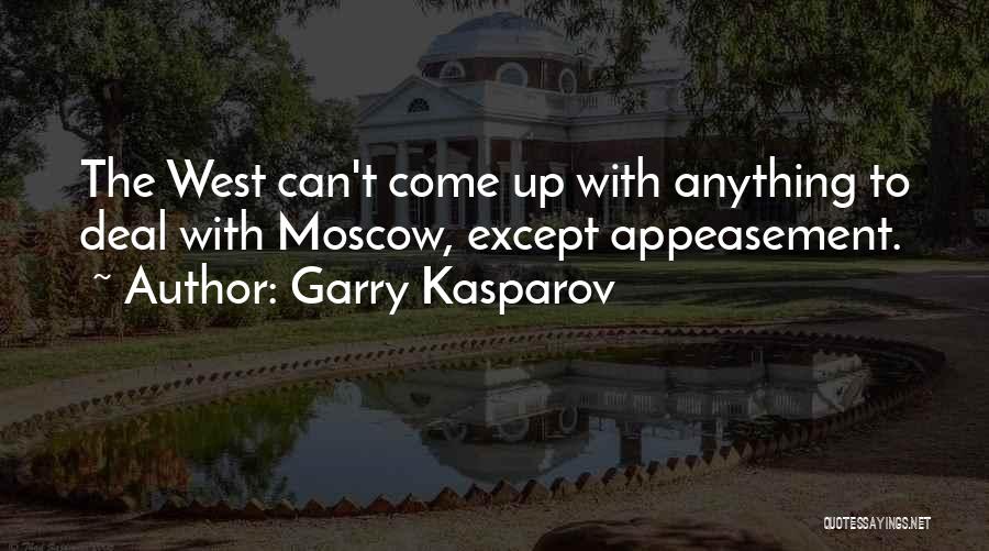 Garry Kasparov Quotes: The West Can't Come Up With Anything To Deal With Moscow, Except Appeasement.