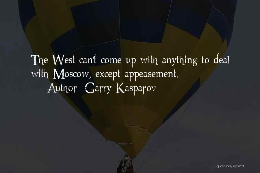 Garry Kasparov Quotes: The West Can't Come Up With Anything To Deal With Moscow, Except Appeasement.