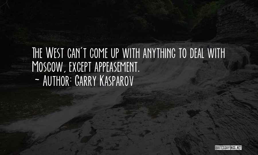 Garry Kasparov Quotes: The West Can't Come Up With Anything To Deal With Moscow, Except Appeasement.