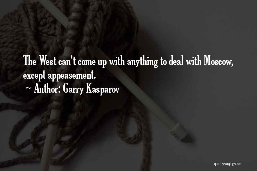 Garry Kasparov Quotes: The West Can't Come Up With Anything To Deal With Moscow, Except Appeasement.