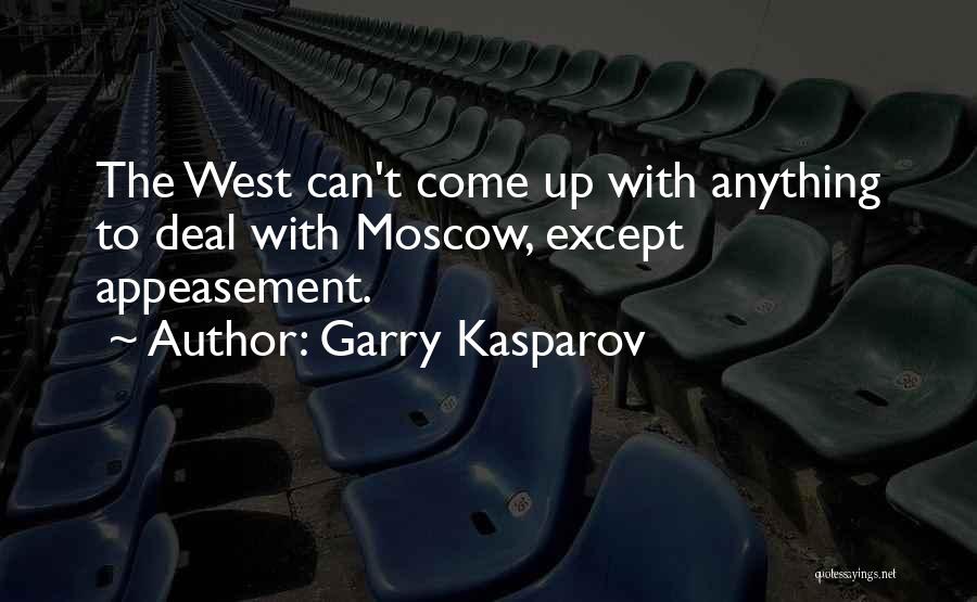 Garry Kasparov Quotes: The West Can't Come Up With Anything To Deal With Moscow, Except Appeasement.