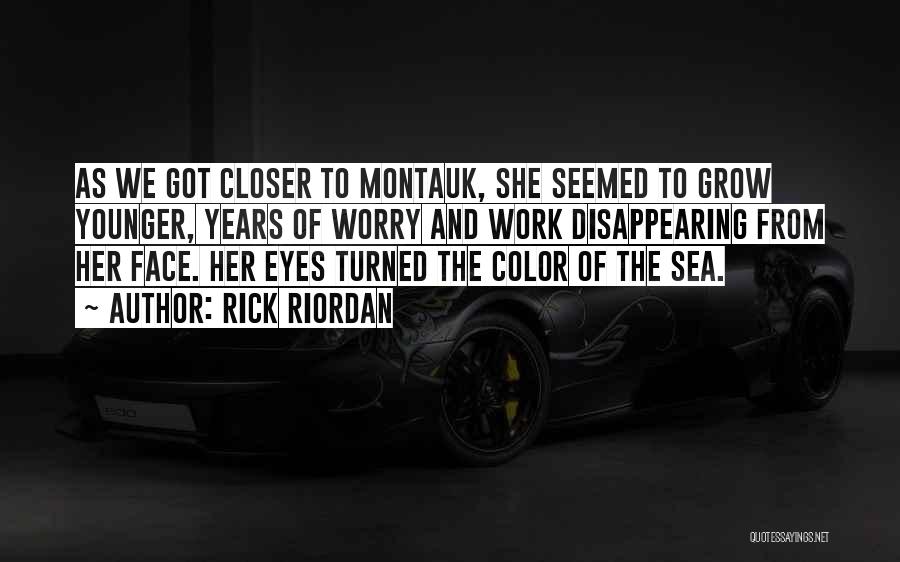 Rick Riordan Quotes: As We Got Closer To Montauk, She Seemed To Grow Younger, Years Of Worry And Work Disappearing From Her Face.