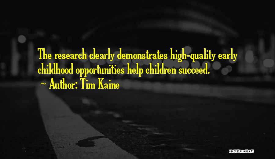 Tim Kaine Quotes: The Research Clearly Demonstrates High-quality Early Childhood Opportunities Help Children Succeed.