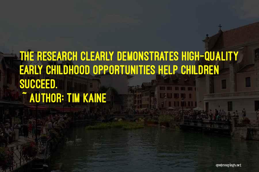 Tim Kaine Quotes: The Research Clearly Demonstrates High-quality Early Childhood Opportunities Help Children Succeed.