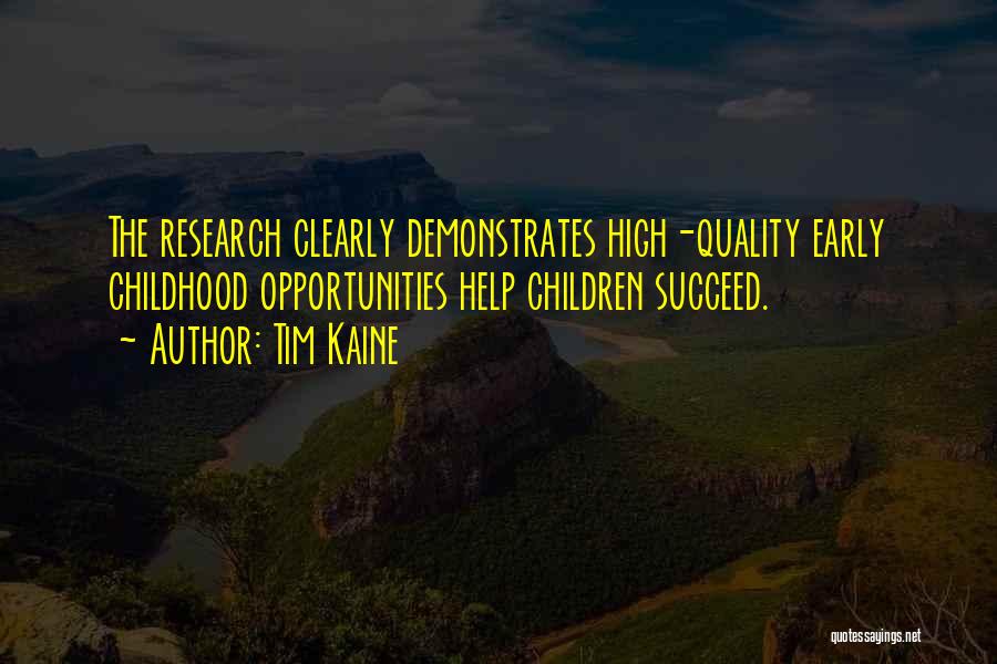 Tim Kaine Quotes: The Research Clearly Demonstrates High-quality Early Childhood Opportunities Help Children Succeed.