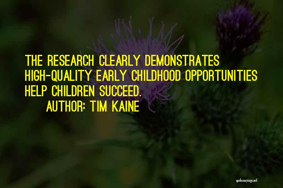 Tim Kaine Quotes: The Research Clearly Demonstrates High-quality Early Childhood Opportunities Help Children Succeed.