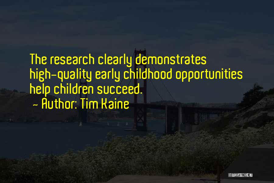 Tim Kaine Quotes: The Research Clearly Demonstrates High-quality Early Childhood Opportunities Help Children Succeed.