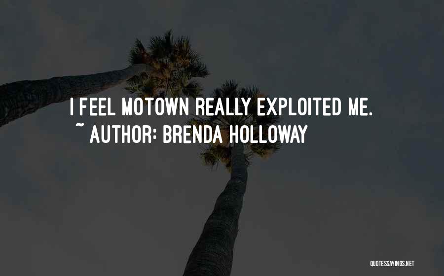 Brenda Holloway Quotes: I Feel Motown Really Exploited Me.