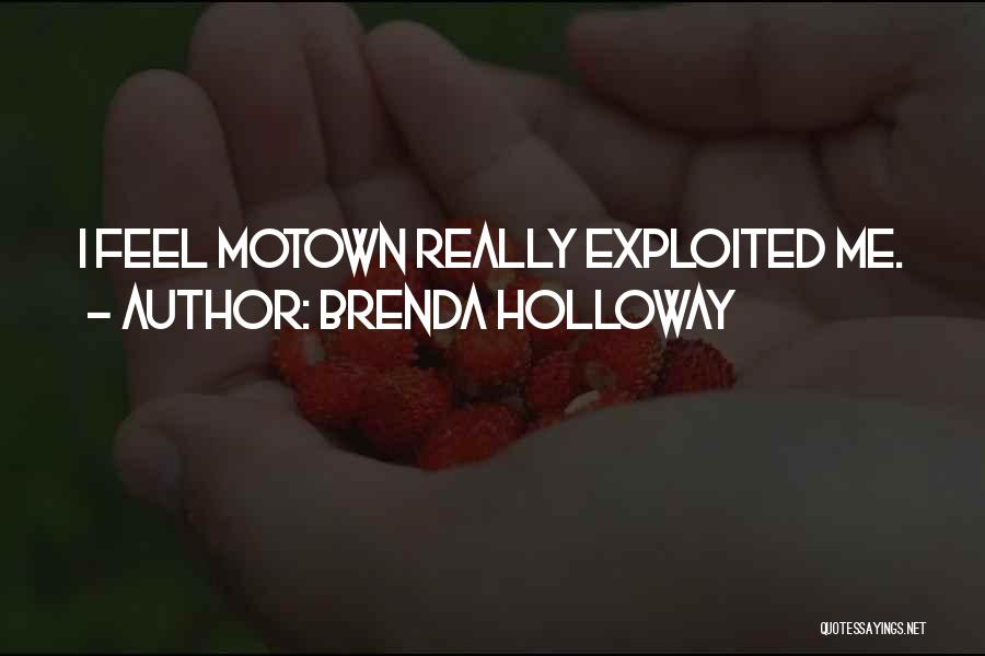 Brenda Holloway Quotes: I Feel Motown Really Exploited Me.