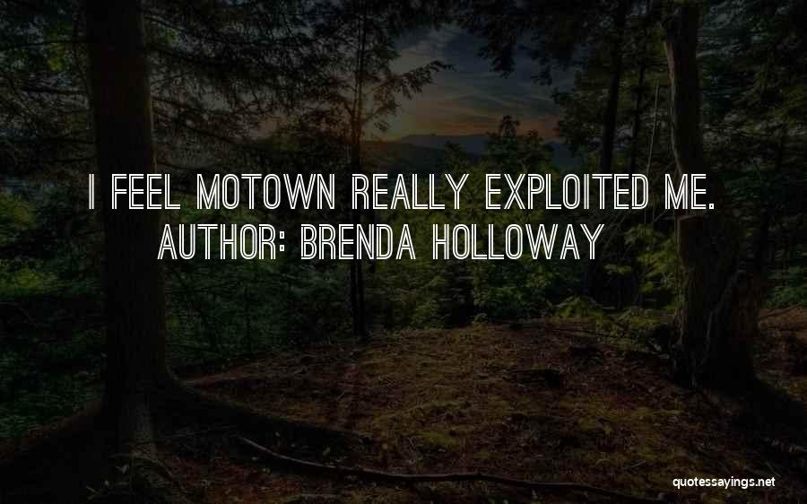 Brenda Holloway Quotes: I Feel Motown Really Exploited Me.