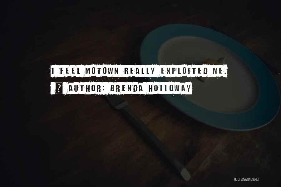 Brenda Holloway Quotes: I Feel Motown Really Exploited Me.