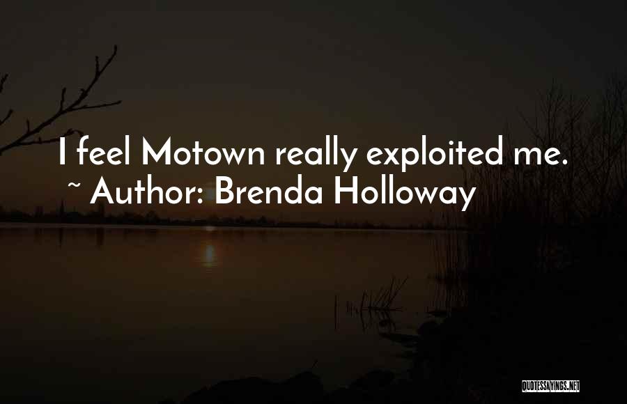 Brenda Holloway Quotes: I Feel Motown Really Exploited Me.