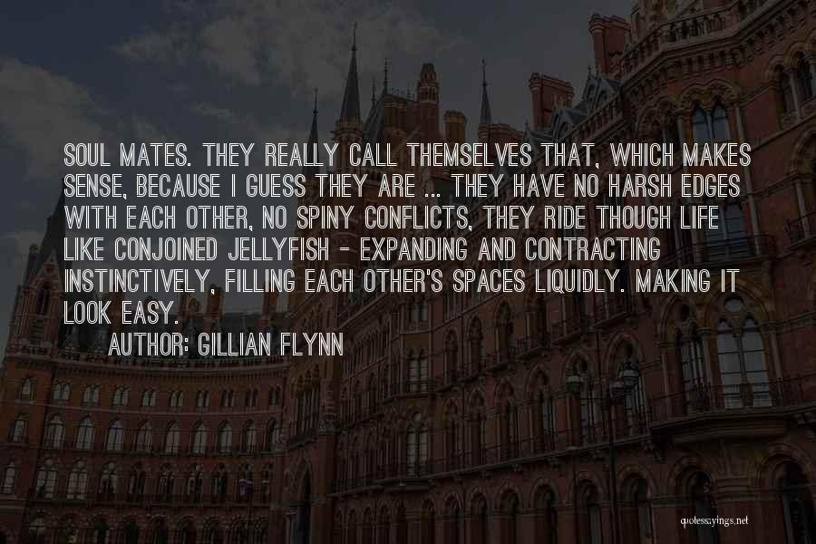 Gillian Flynn Quotes: Soul Mates. They Really Call Themselves That, Which Makes Sense, Because I Guess They Are ... They Have No Harsh